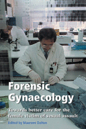 Forensic Gynaecology: Towards Better Care for the Female Victim of Sexual Assault - Dalton, Maureen (Editor)