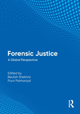 Forensic Justice: A Global Perspective - Shekhar, Beulah (Editor), and Pokhariyal, Purvi (Editor)