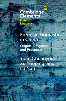 Forensic Linguistics in China: Origins, Progress, and Prospects - Chuanyou, Yuan, and Youping, Xu, and Nan, Lu