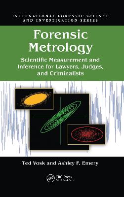 Forensic Metrology: Scientific Measurement and Inference for Lawyers, Judges, and Criminalists - Vosk, Ted, and Emery, Ashley F.