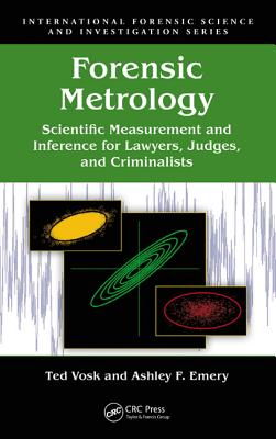 Forensic Metrology: Scientific Measurement and Inference for Lawyers, Judges, and Criminalists - Vosk, Ted, and Emery, Ashley F