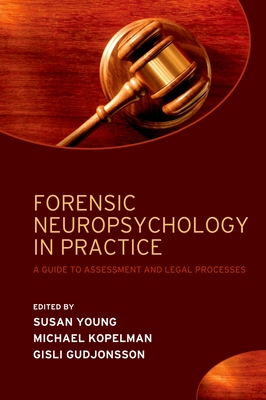 Forensic Neuropsychology in Practice: A Guide to Assessment and Legal Processes - Young, Susan (Editor), and Kopelman, Michael (Editor), and Gudjonsson, Gisli (Editor)