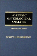 Forensic Osteological Analysis: A Book of Case Studies - Fairgrieve, Scott I
