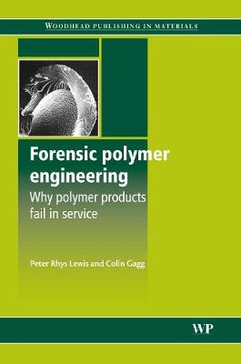 Forensic Polymer Engineering: Why Polymer Products Fail in Service - Lewis, Peter Rhys