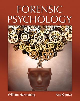 Forensic Psychology - Harmening, William, and Gamez, Ana