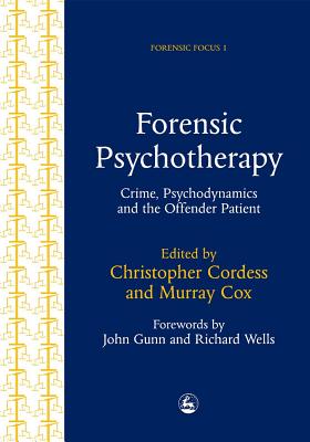 Forensic Psychotherapy: Crime, Psychodynamics & the Offender Patient - Cox, Murray, and Cordess, Christopher