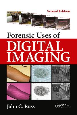 Forensic Uses of Digital Imaging - Russ, John C., and Rindel, Jens, and Lord, P.