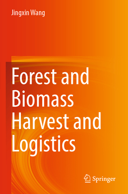 Forest and Biomass Harvest and Logistics - Wang, Jingxin