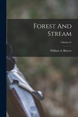 Forest And Stream; Volume 61 - Bruette, William a