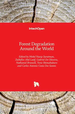 Forest Degradation Around the World - Suratman, Mohd Nazip (Editor), and Latif, Zulkiflee Abd (Editor), and Oliveira, Gabriel De (Editor)