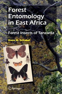 Forest Entomology in East Africa: Forest Insects of Tanzania - Schabel, Hans G.