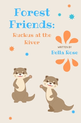 Forest Friends: Ruckus at the River - Stone, Lisa (Editor), and Rose, Bella