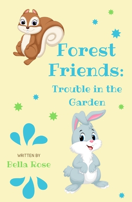 Forest Friends: Trouble in the Garden - Stone, Lisa (Editor), and Rose, Bella