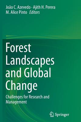 Forest Landscapes and Global Change: Challenges for Research and Management - Azevedo, Joo C (Editor), and Perera, Ajith H, Dr. (Editor), and Pinto, M Alice (Editor)