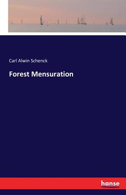 Forest Mensuration - Schenck, Carl Alwin