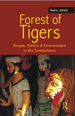 Forest of Tigers: People, Politics and Environment in the Sundarbans - Jalais, Annu