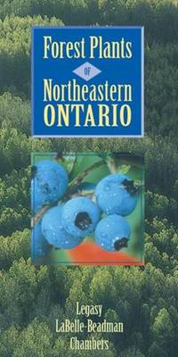 Forest Plants of Northeastern Ontario - Legasy, Karen, and Chambers, Brenda (Editor)