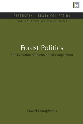 Forest Politics: The Evolution of International Cooperation - Humphreys, David