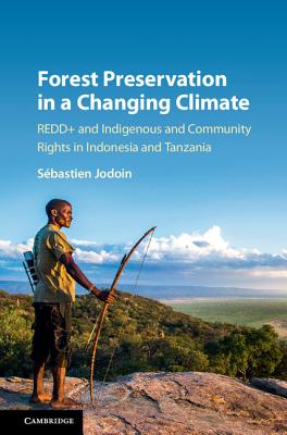 Forest Preservation in a Changing Climate: Redd+ and Indigenous and Community Rights in Indonesia and Tanzania - Jodoin, Sbastien