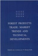 Forest Products Trade: Market Trends and Technical Development - Johnson, Jay A (Editor), and Smith, W Ramsay (Editor)