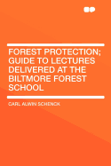 Forest Protection; Guide to Lectures Delivered at the Biltmore Forest School