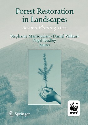 Forest Restoration in Landscapes: Beyond Planting Trees - Mansourian, Stephanie (Editor), and Vallauri, Daniel (Editor)