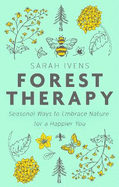 Forest Therapy: Seasonal Ways to Embrace Nature for a Happier You