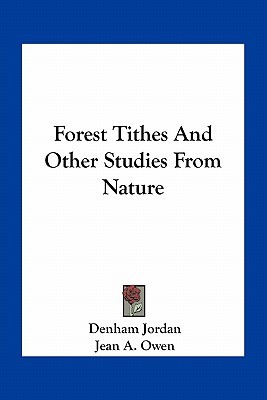 Forest Tithes And Other Studies From Nature - Jordan, Denham, and Owen, Jean A (Editor)