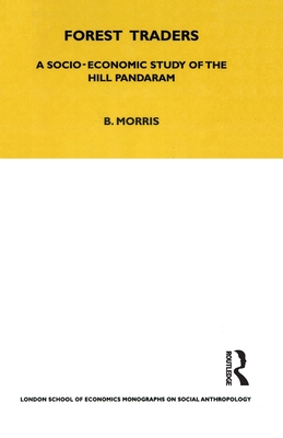 Forest Traders: A Socio-Economic Study of the Hill Pandaram - Morris, Brian