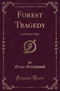 Forest Tragedy: And Other Tales (Classic Reprint)