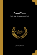 Forest Trees: For Shelter, Ornament and Profit