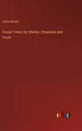 Forest Trees, for Shelter, Ornament and Profit