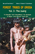 Forest Tribes of Orissa: Juang Vol. 3: Lifestyle and Social Conditions of Selected Orissan Tribes