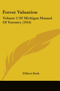 Forest Valuation: Volume 2 Of Michigan Manual Of Forestry (1916)