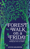 Forest Walk on a Friday: Essays on Love, Home and Finding My Voice at Midlife