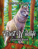 Forest Wildlife Coloring Book: An Adult Coloring Book Featuring Beautiful Forest Animals, Birds, Plants and Wildlife for Stress Relief and Relaxation