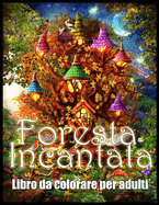 Foresta Incantata: Libro da Colorare per Alleviare lo Stress e Rilassarsi (Libro da Colorare per Adulti)