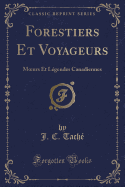 Forestiers Et Voyageurs: Moeurs Et Lgendes Canadiennes (Classic Reprint)