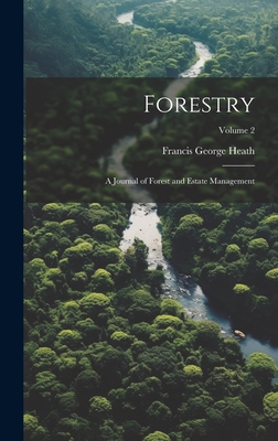 Forestry; a Journal of Forest and Estate Management; Volume 2 - Heath, Francis George