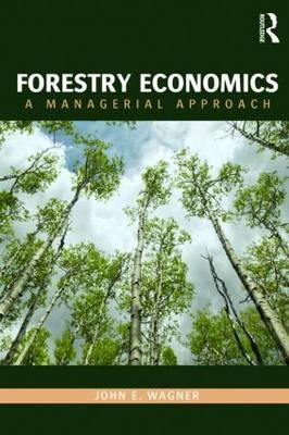 Forestry Economics: A Managerial Approach - Wagner, John E