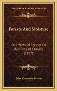 Forests and Moisture: Or Effects of Forests on Humidity of Climate (1877)