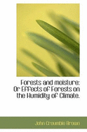 Forests and Moisture: Or Effects of Forests on the Humidity of Climate