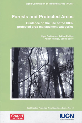 Forests and Protected Areas: Guidance on the Use of the Iucn Protected Area Management Categories Volume 12 - Dudley, Nigel, and Phillips, Adrian (Editor)