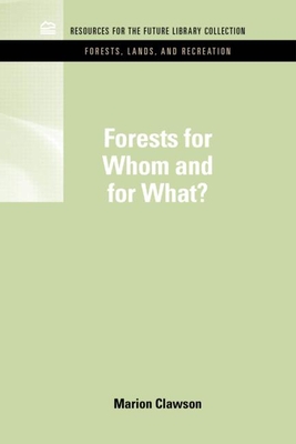 Forests for Whom and for What? - Clawson, Marion