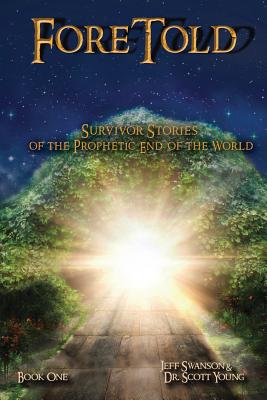 ForeTold: Survivor Stories of the Prophetic End of the World - Swanson, Jeff, and Young