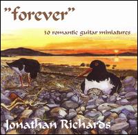 Forever: 30 Romantic Guitar Miniatures - Jonathan Richards (guitar)