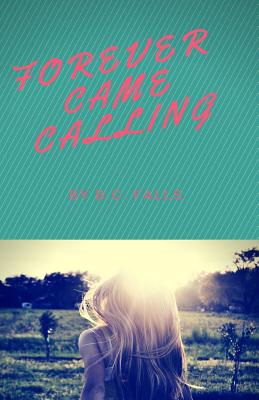Forever Came Calling - Falls, B C
