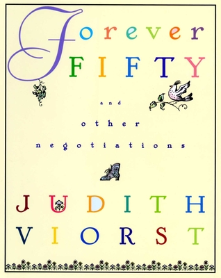 Forever Fifty: And Other Negotiations - Viorst, Judith