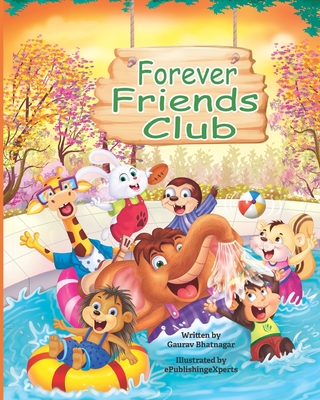 Forever Friends Club: A children's story book about how to make friends, feeling good about yourself, displaying positive emotions, feelings for love and acceptance and social skills. - Bhatnagar, Gaurav