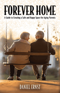 Forever Home: A Guide to Creating a Safe and Happy Space for Aging Parents